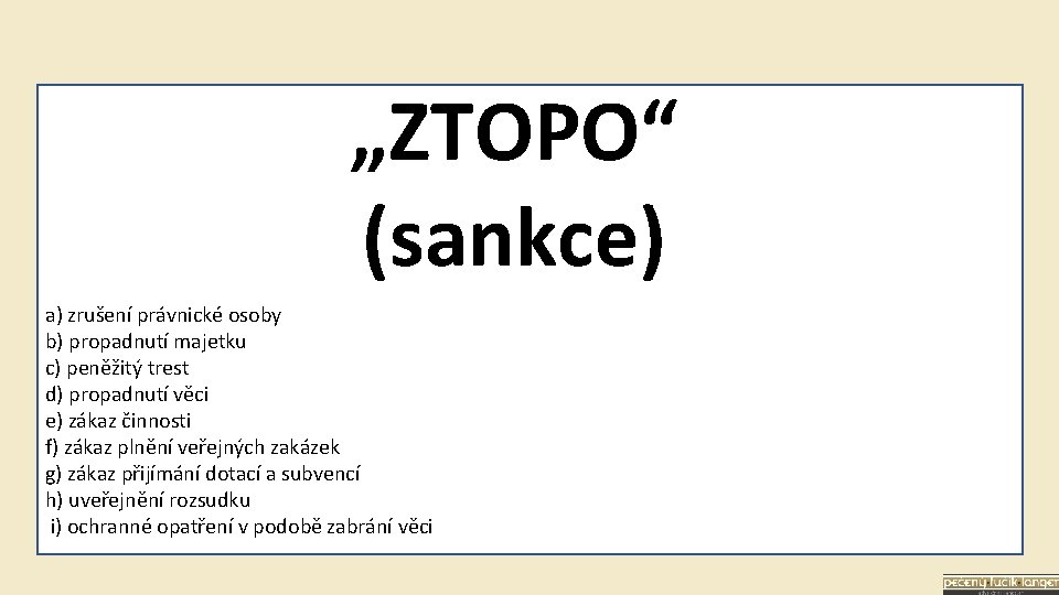 „ZTOPO“ (sankce) a) zrušení právnické osoby b) propadnutí majetku c) peněžitý trest d) propadnutí