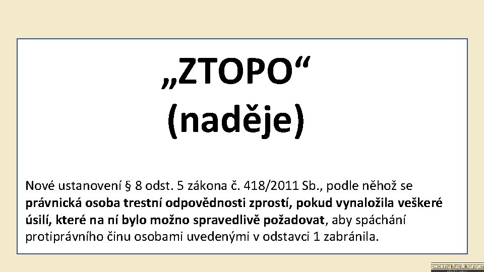 „ZTOPO“ (naděje) Nové ustanovení § 8 odst. 5 zákona č. 418/2011 Sb. , podle