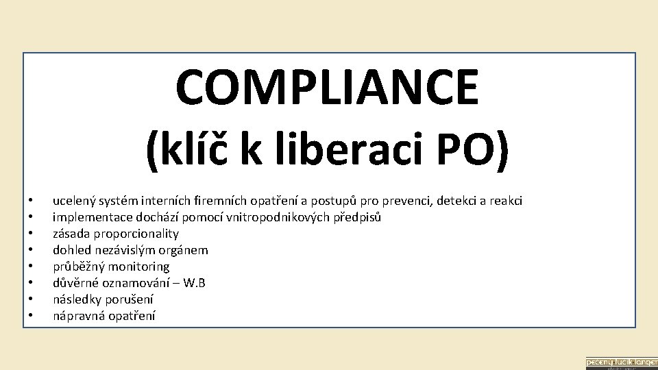 COMPLIANCE (klíč k liberaci PO) • • ucelený systém interních firemních opatření a postupů