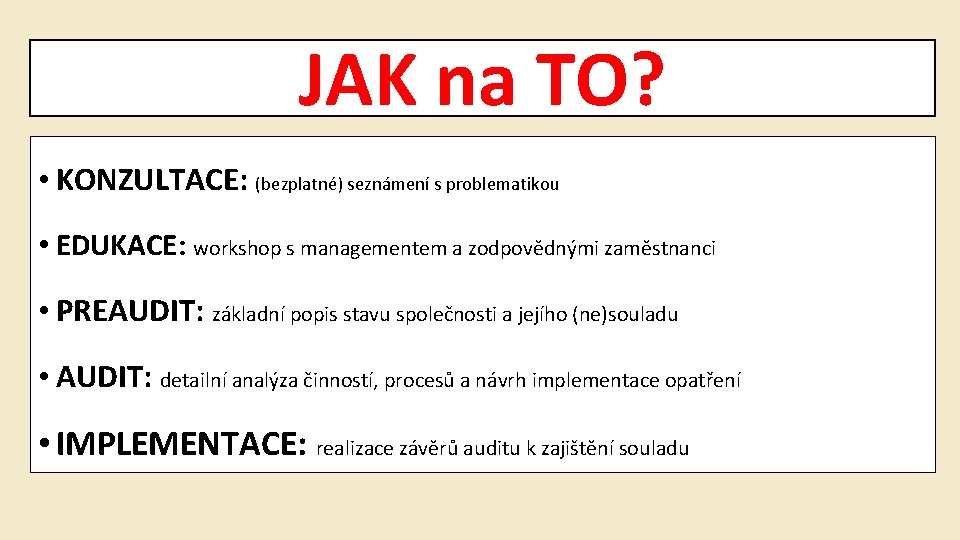 JAK na TO? • KONZULTACE: (bezplatné) seznámení s problematikou • EDUKACE: workshop s managementem