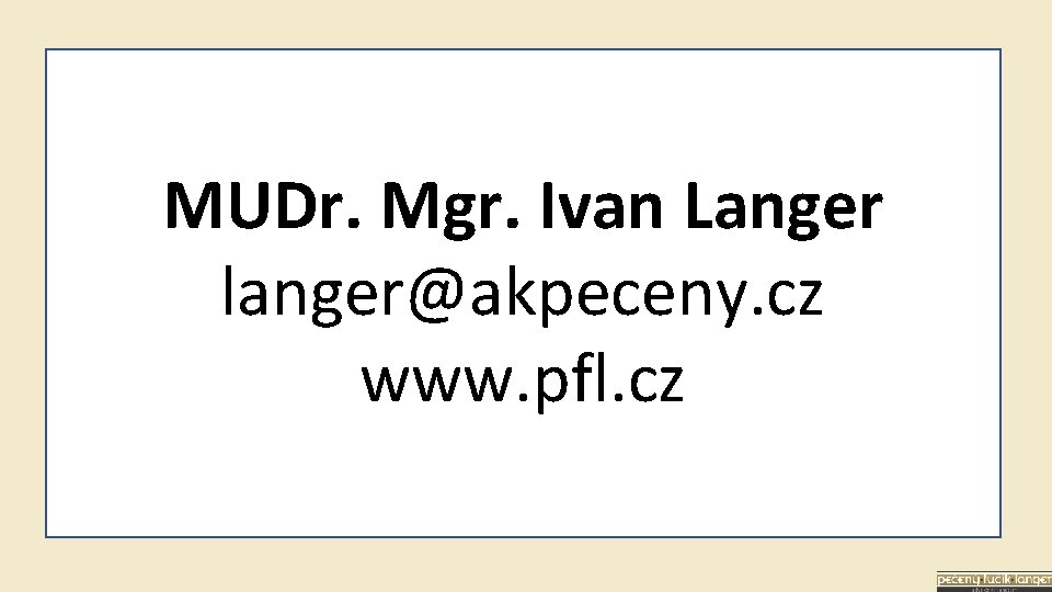 MUDr. Mgr. Ivan Langer langer@akpeceny. cz www. pfl. cz 