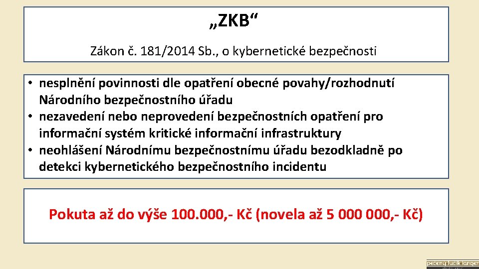 „ZKB“ Zákon č. 181/2014 Sb. , o kybernetické bezpečnosti • nesplnění povinnosti dle opatření
