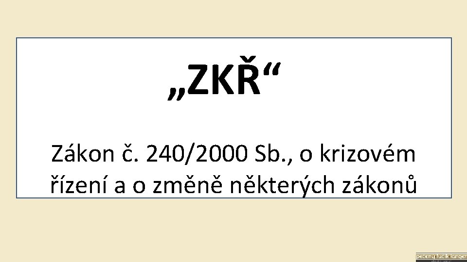 „ZKŘ“ Zákon č. 240/2000 Sb. , o krizovém řízení a o změně některých zákonů