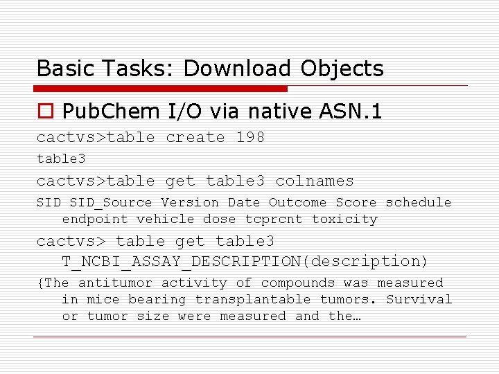 Basic Tasks: Download Objects o Pub. Chem I/O via native ASN. 1 cactvs>table create