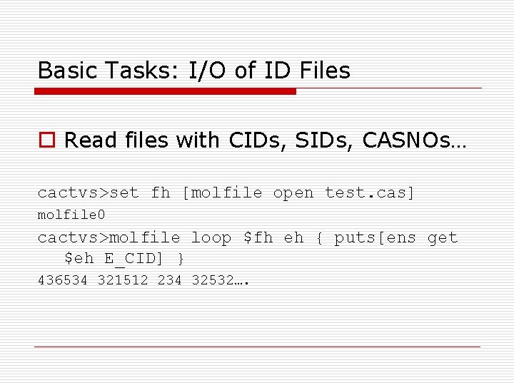 Basic Tasks: I/O of ID Files o Read files with CIDs, SIDs, CASNOs… cactvs>set