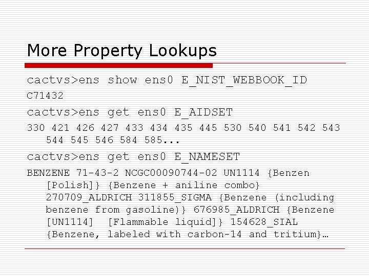 More Property Lookups cactvs>ens show ens 0 E_NIST_WEBBOOK_ID C 71432 cactvs>ens get ens 0