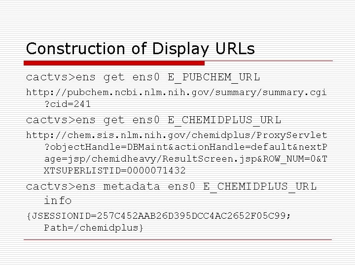 Construction of Display URLs cactvs>ens get ens 0 E_PUBCHEM_URL http: //pubchem. ncbi. nlm. nih.