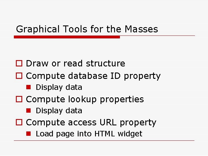 Graphical Tools for the Masses o Draw or read structure o Compute database ID