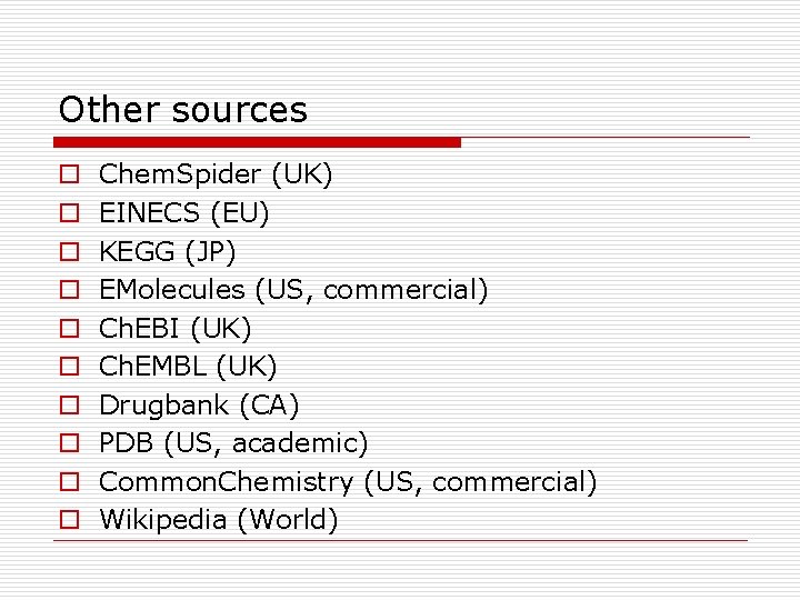 Other sources o o o o o Chem. Spider (UK) EINECS (EU) KEGG (JP)