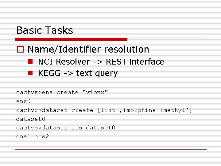 Basic Tasks o Name/Identifier resolution n NCI Resolver -> REST interface n KEGG ->