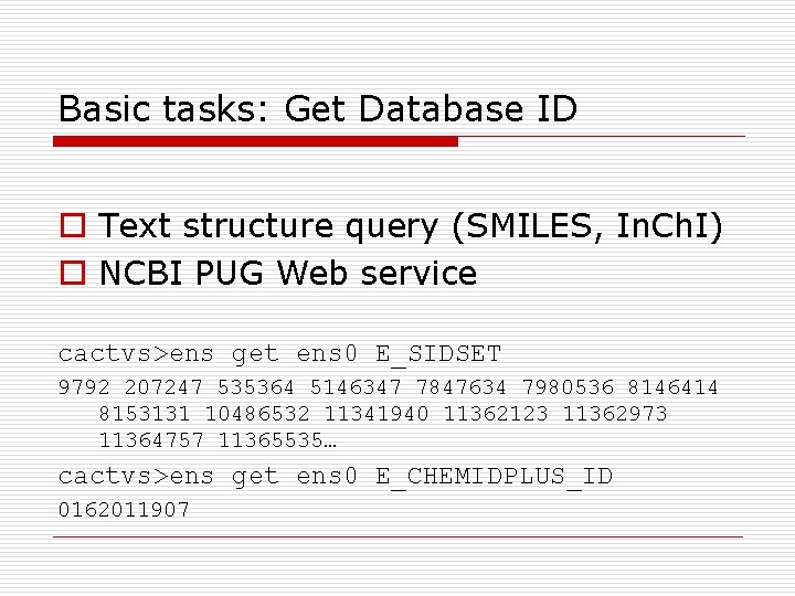 Basic tasks: Get Database ID o Text structure query (SMILES, In. Ch. I) o
