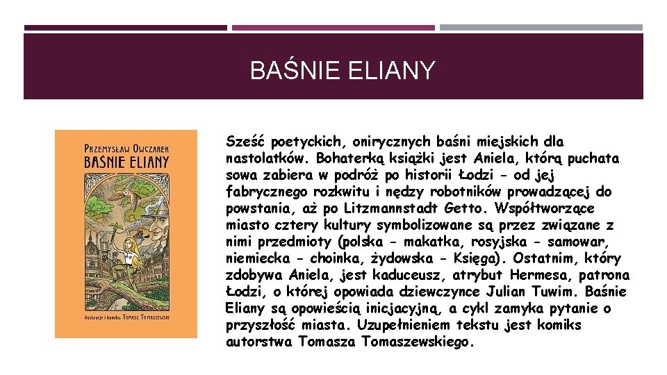 BAŚNIE ELIANY Sześć poetyckich, onirycznych baśni miejskich dla nastolatków. Bohaterką książki jest Aniela, którą