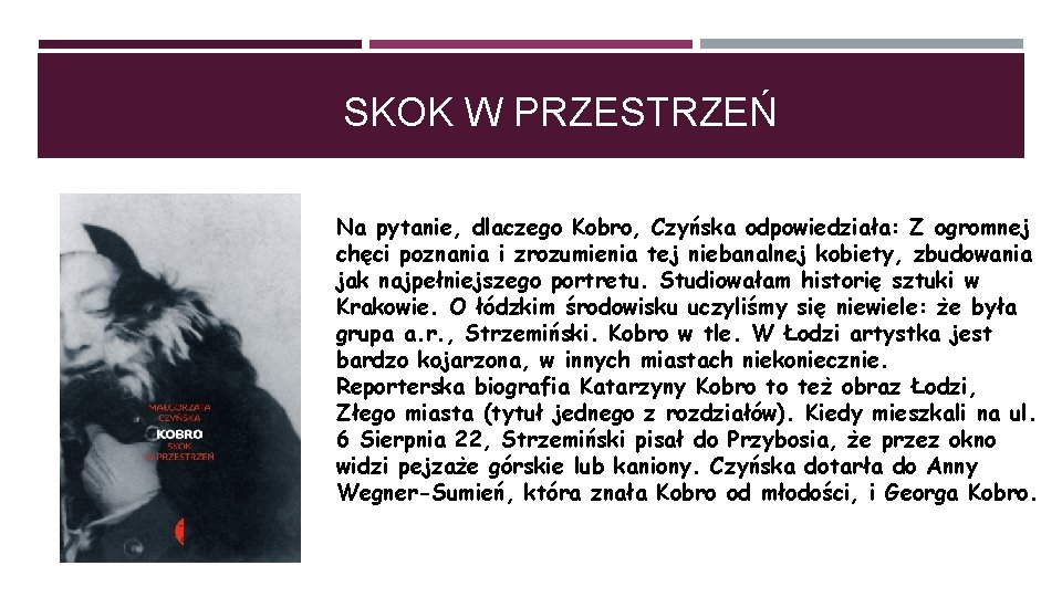 SKOK W PRZESTRZEŃ Na pytanie, dlaczego Kobro, Czyńska odpowiedziała: Z ogromnej chęci poznania i