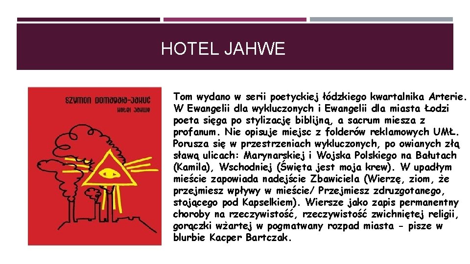 HOTEL JAHWE Tom wydano w serii poetyckiej łódzkiego kwartalnika Arterie. W Ewangelii dla wykluczonych