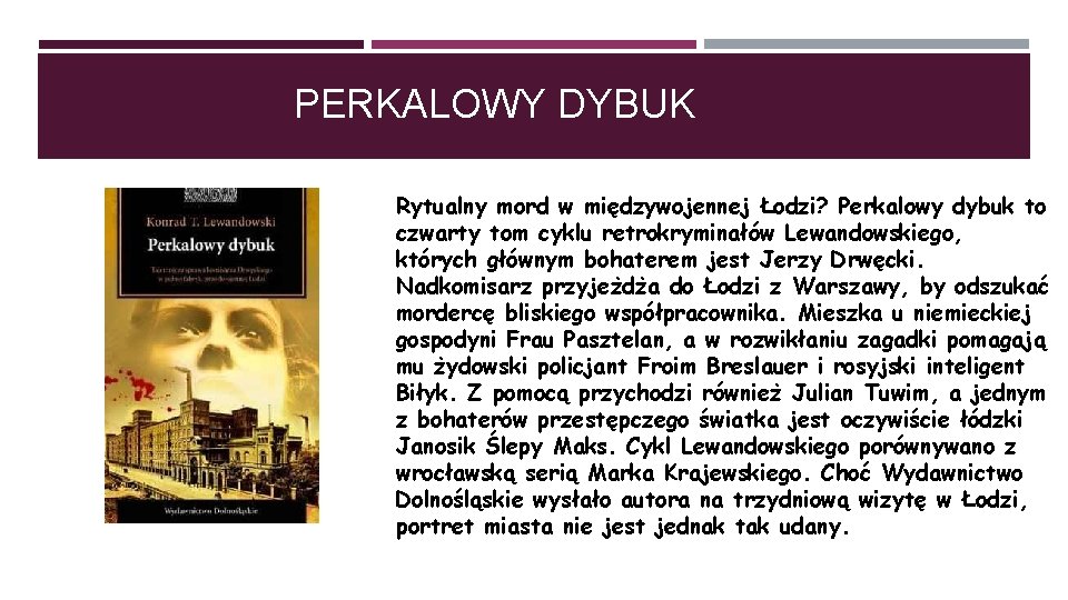 PERKALOWY DYBUK Rytualny mord w międzywojennej Łodzi? Perkalowy dybuk to czwarty tom cyklu retrokryminałów