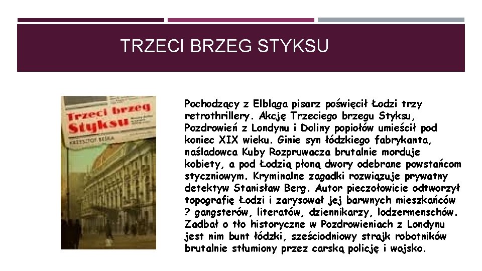 TRZECI BRZEG STYKSU Pochodzący z Elbląga pisarz poświęcił Łodzi trzy retrothrillery. Akcję Trzeciego brzegu