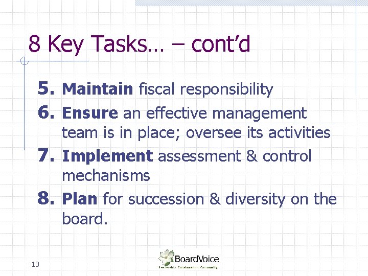 8 Key Tasks… – cont’d 5. Maintain fiscal responsibility 6. Ensure an effective management