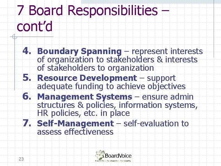 7 Board Responsibilities – cont’d 4. Boundary Spanning – represent interests of organization to