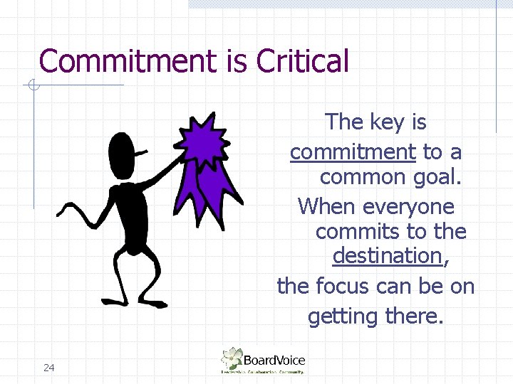 Commitment is Critical The key is commitment to a common goal. When everyone commits