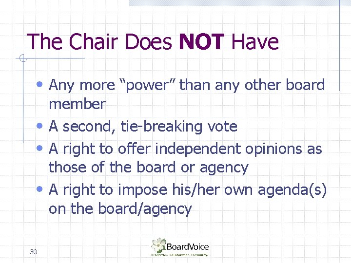 The Chair Does NOT Have • Any more “power” than any other board member