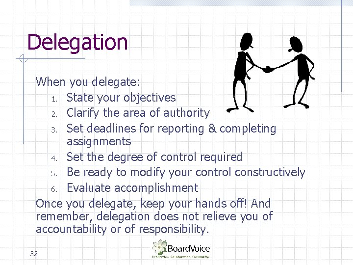 Delegation When you delegate: 1. State your objectives 2. Clarify the area of authority