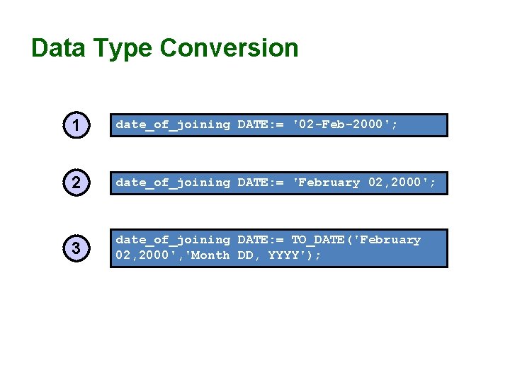 Data Type Conversion 1 date_of_joining DATE: = '02 -Feb-2000'; 2 date_of_joining DATE: = 'February Data Type Conversion 1 date_of_joining DATE: = '02 -Feb-2000'; 2 date_of_joining DATE: = 'February