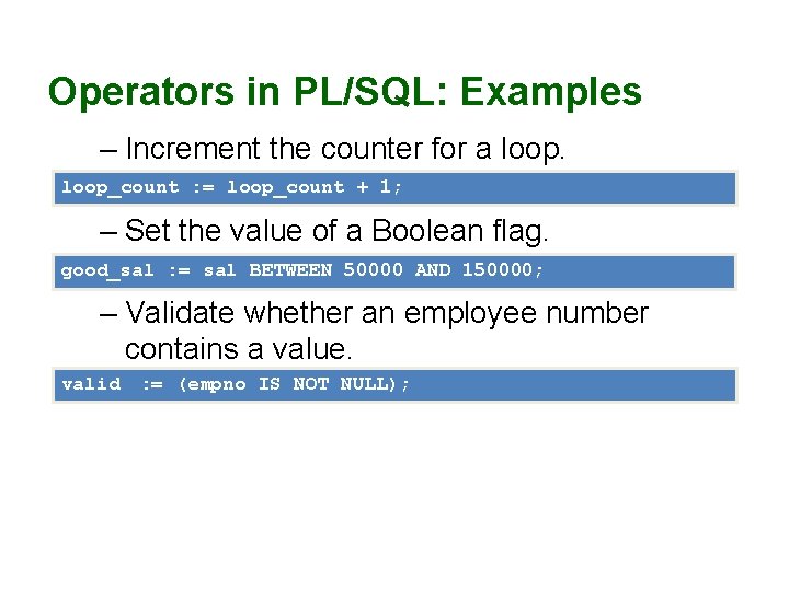 Operators in PL/SQL: Examples – Increment the counter for a loop_count : = loop_count Operators in PL/SQL: Examples – Increment the counter for a loop_count : = loop_count