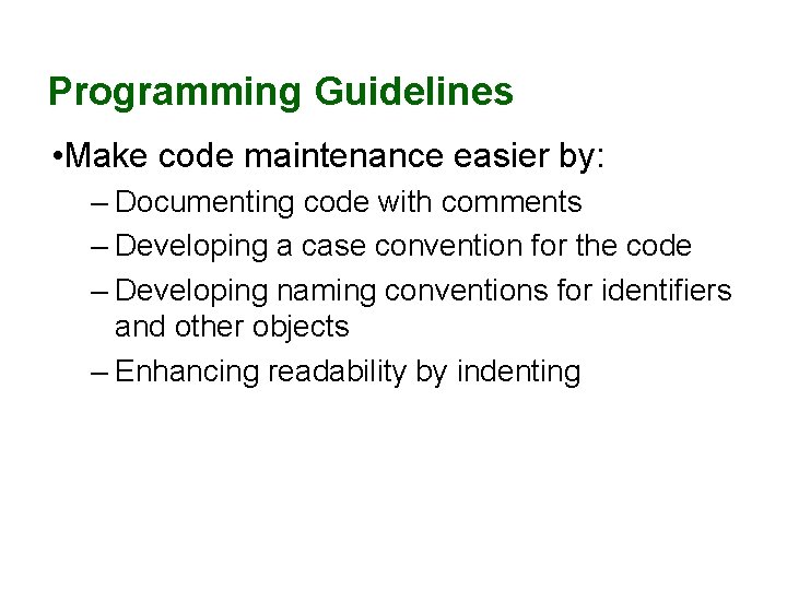 Programming Guidelines • Make code maintenance easier by: – Documenting code with comments – Programming Guidelines • Make code maintenance easier by: – Documenting code with comments –