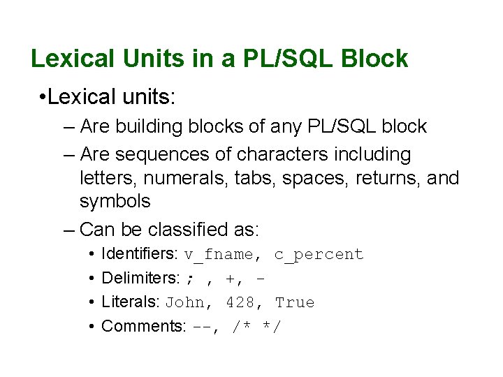 Lexical Units in a PL/SQL Block • Lexical units: – Are building blocks of Lexical Units in a PL/SQL Block • Lexical units: – Are building blocks of