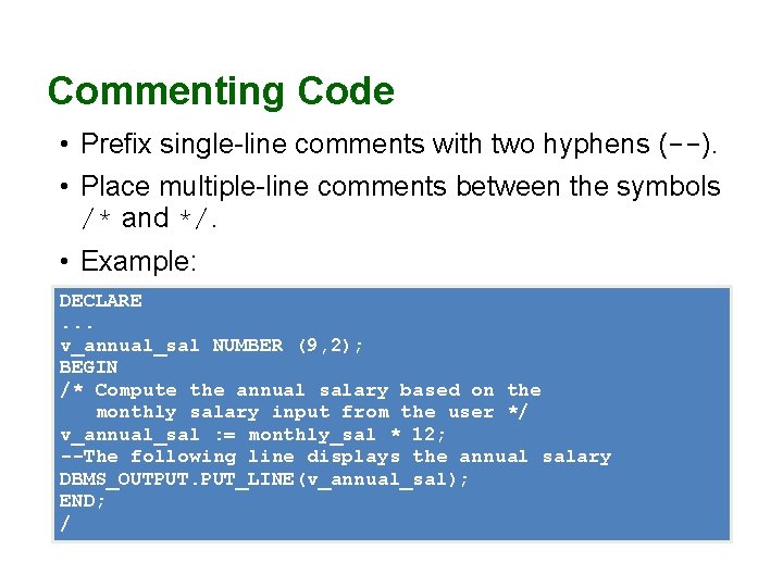 Commenting Code • Prefix single-line comments with two hyphens (--). • Place multiple-line comments Commenting Code • Prefix single-line comments with two hyphens (--). • Place multiple-line comments