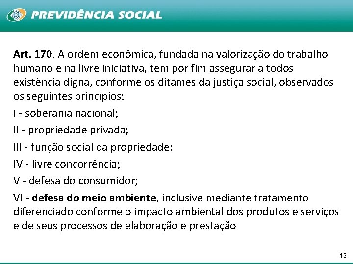 Art. 170. A ordem econômica, fundada na valorização do trabalho humano e na livre