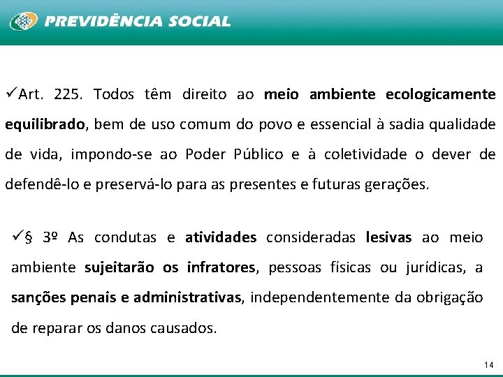 üArt. 225. Todos têm direito ao meio ambiente ecologicamente equilibrado, bem de uso comum