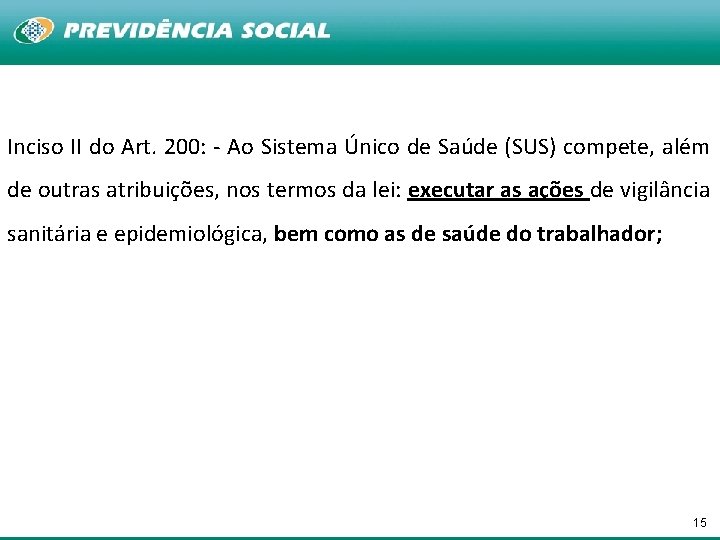 Inciso II do Art. 200: - Ao Sistema Único de Saúde (SUS) compete, além