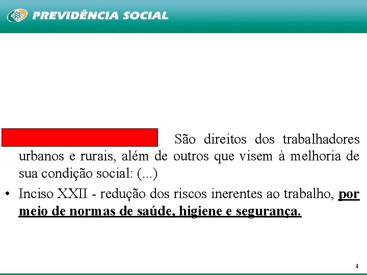  • Art. 7º da CRFB-88: São direitos dos trabalhadores urbanos e rurais, além