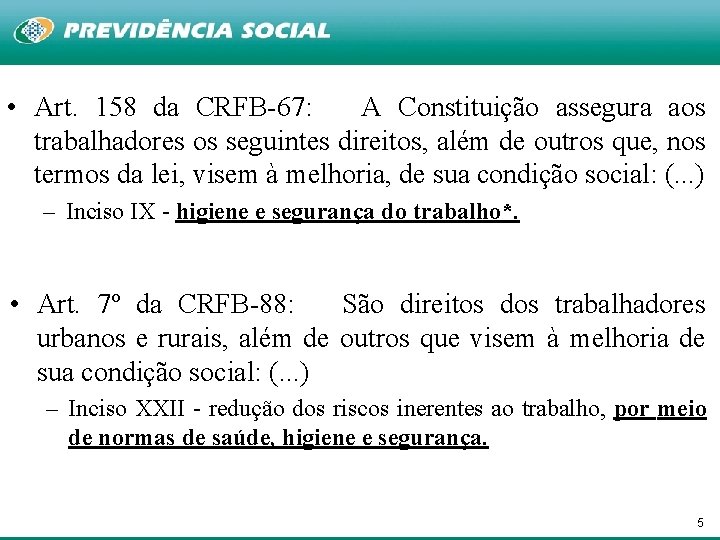  • Art. 158 da CRFB-67: A Constituição assegura aos trabalhadores os seguintes direitos,