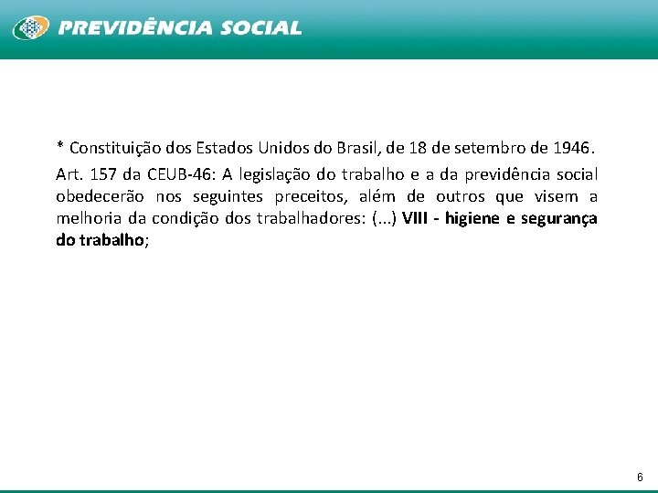 * Constituição dos Estados Unidos do Brasil, de 18 de setembro de 1946. Art.