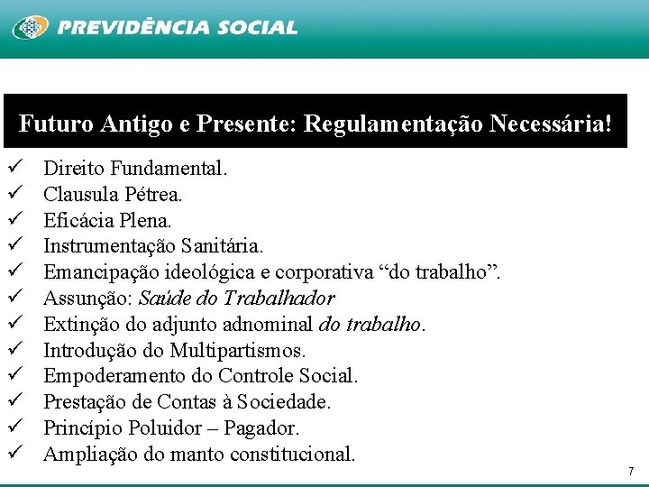 Futuro Antigo e Presente: Regulamentação Necessária! ü ü ü Direito Fundamental. Clausula Pétrea. Eficácia