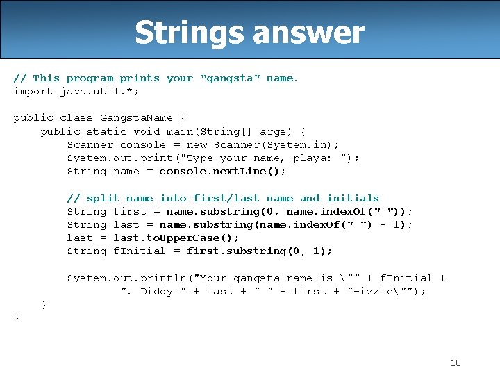 Strings answer // This program prints your "gangsta" name. import java. util. *; public