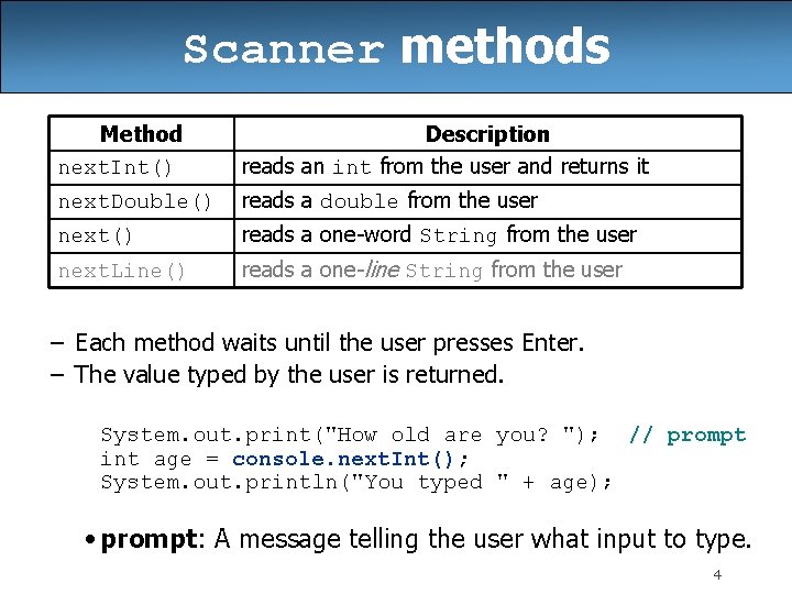 Scanner methods Method next. Int() Description reads an int from the user and returns