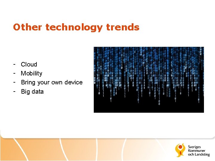 Other technology trends - Cloud Mobility Bring your own device Big data 