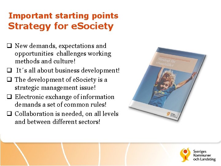 Important starting points Strategy for e. Society q New demands, expectations and opportunities challenges
