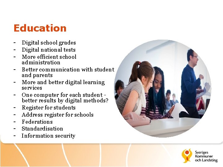 Education - Digital school grades - Digital national tests - More efficient school administration
