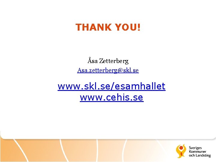 THANK YOU! Åsa Zetterberg Asa. zetterberg@skl. se www. skl. se/esamhallet www. cehis. se 
