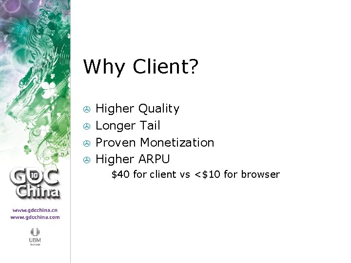 Why Client? > > Higher Quality Longer Tail Proven Monetization Higher ARPU > $40