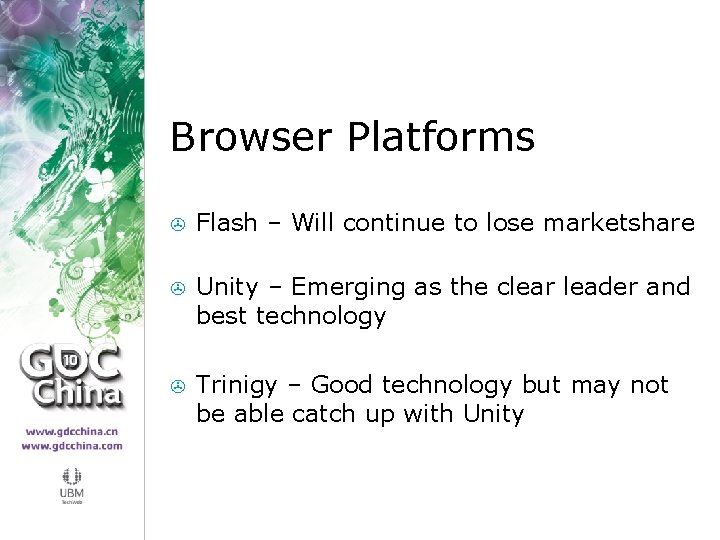 Browser Platforms > Flash – Will continue to lose marketshare > Unity – Emerging