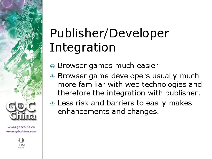 Publisher/Developer Integration > > > Browser games much easier Browser game developers usually much