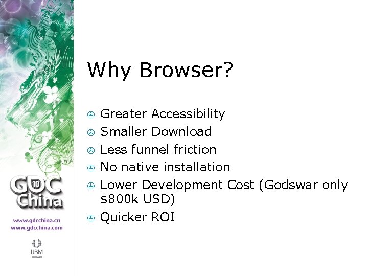 Why Browser? > > > Greater Accessibility Smaller Download Less funnel friction No native