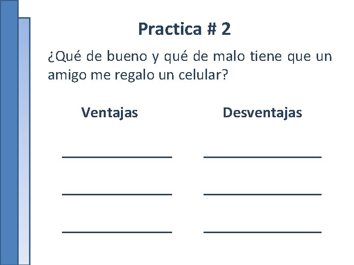 Practica # 2 ¿Qué de bueno y qué de malo tiene que un amigo