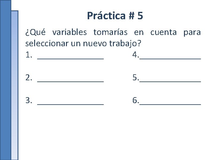 Práctica # 5 ¿Qué variables tomarías en cuenta para seleccionar un nuevo trabajo? 1.