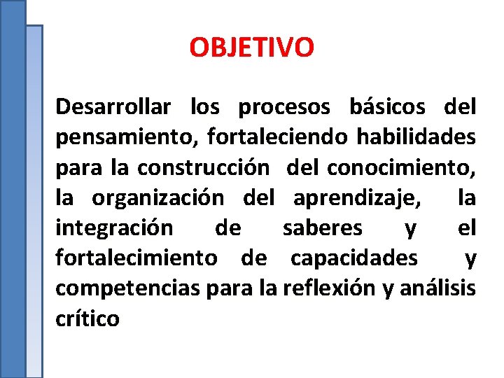 OBJETIVO Desarrollar los procesos básicos del pensamiento, fortaleciendo habilidades para la construcción del conocimiento,